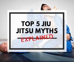 top 5 jiu jitsu myths explained